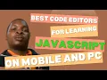 Best Code Editors for Learning JavaScript on Mobile and PC