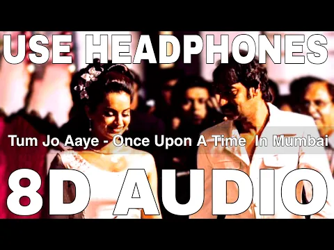 Download MP3 Tum Jo Aaye (8D Audio) || Once Upon A Time In Mumbai || Pritam || Ajay Devgn, Kangana Ranaut