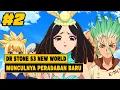 MUNCULNYA PERADABAN BARU - Seluruh Cerita Dr.Stone S3 New World (Part 2)