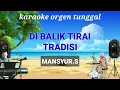 Download Lagu DIBALIK TIRAI TRADISI ( MANSYUR.S ) / KARAOKE ORGEN TUNGGAL