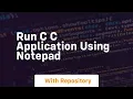 run c c application using notepad