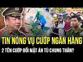 Lagu THỜI SỰ NÓNG: Tin nóng vụ cướp ngân hàng ở Gia Lai: 2 tên cướp sẽ đối mặt án tù chung thân?