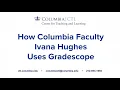 How Columbia Faculty Ivana Hughes Uses Gradescope