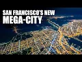 San Francisco s Mega Projects That Will Change Everything