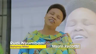 Rudi Nyumbani By Rehema Miller Arusha Central Official Video 