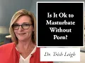 Download Lagu Is It Ok to Masturbate Without Porn? (Porn Brain Rewire with Dr. Trish Leigh)