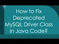 How to Fix Deprecated MySQL Driver Class in Java Code