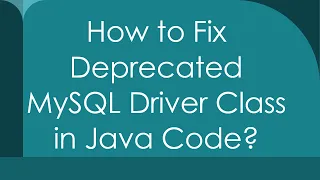 How to Fix Deprecated MySQL Driver Class in Java Code