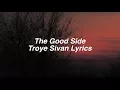 Download Lagu The Good Side || Troye Sivan Lyrics