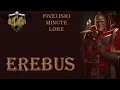 Erebus - Five ish Minute Lore Episode 12