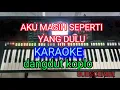 Download Lagu AKU MASIH SEPERTI YANG DULU(KARAOKE)DANGDUT KOPLO