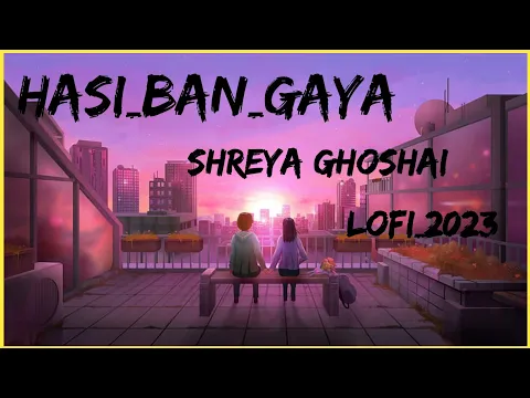 Download MP3 Hasi Ban Gaya | Female Version | Full Song Slowed Reverb | Shreya Ghoshal Lofi Song #lofi