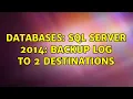 Databases Sql server 2014 backup log to 2 destinations 2 Solutions