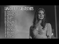 Download Lagu Lana Del Rey Greatest Hits Playlist | Best Songs Collection (Young \u0026 Beautiful, Summertime Sadness)