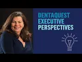 DentaQuest Executive Perspective Alison Corcoran on Systems Change