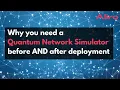 Why you need a Quantum Network Simulator before AND after deployment