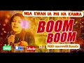 Nga kwah ia phi ha kamra/boom boom boom/Dj remix by NSD marweiñ 