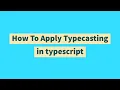 How To Apply Typecasting in typescript