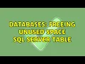 Databases Freeing Unused Space SQL Server Table 4 Solutions