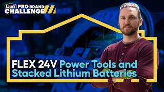 Lowe s PRO Brand Challenge FLEX 24V Power Tools and NEW Stacked Lithium Batteries