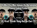 Lagu DJ MAS AYO MAS TEMANI KU BERGOYANG MAS AYO MAS JANGAN LUPA SAWERNYA JEDAG JEDUG VIRAL TIKTOK