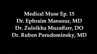 The Medical Muse - Ephraim Mansour MD Zuleikha Muzaffarr DO Ruben Porudominsky MD