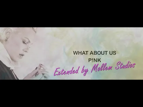 Download MP3 P!NK - What About Us [Extended by Mollem Studios] - Lyrics in cc