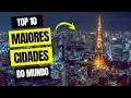 TOP 10 Maiores Cidades do Mundo - atualizado