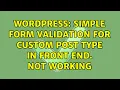 Wordpress Simple form validation for custom post type in front end Not working
