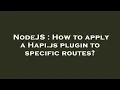 NodeJS How to apply a Hapi js plugin to specific routes