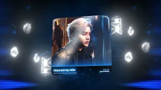 TRAO NHAU NỤ HÔN REMIX - PHÁT HỒ x KIM REMIX