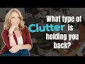 5 Types of Clutter Which One is Holding You Back