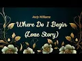 Download Lagu Andy Williams - Love Story (Where Do I Begin) Lirik dan Terjemahan