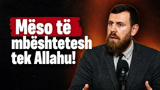 Mëso të mbështetesh tek Allahu! - Hoxhë Hajredin Dizdari