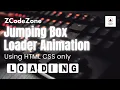 LOADING BOX loader animation using HTML CSS only NO js required