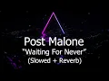Post Malone - Waiting For Never Slowed Reverb Best Version