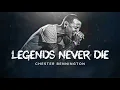 Lagu Legends Never Die - Chester Bennington ( Lyrics Video )