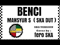 MANSYUR S - BENCI / SKADUT VERSION/ COVER BY FERO SKA