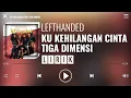 Download Lagu Lefthanded - Ku Kehilangan Cinta Tiga Dimensi [Lirik]