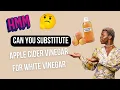 Can You Substitute Apple Cider Vinegar For White Vinegar ANSWERED