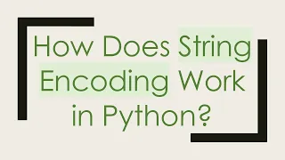 How Does String Encoding Work in Python