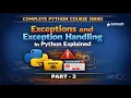 Exceptions and Exception Handling in Python part-2 Try Except Explained with Examples