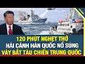 Lagu 120 phút nghẹt thở: hải cảnh Hàn Quốc NỔ SÚNG vây bắt tàu chiến Trung Quốc đột nhập