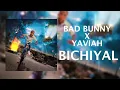 Bad Bunny x Yaviah   Bichiyal 2