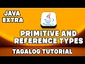 PRIMITIVE AND REFERENCE TYPES JAVA EXTRA Tagalog-Filipino Java Tutorial For Beginners