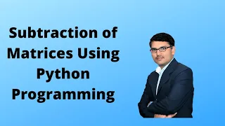 Subtraction of Matrices Using Python programming