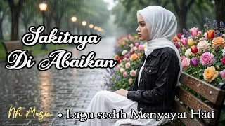 sakitnya di abaikan lagu sedih menyayat hati lagu terbaru lagu bikin nangis nh music