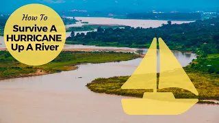 Moving Our Boat in Preparation For A Hurricane – Heading Up A River