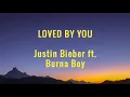 Justin Bieber - Loved by you (Lyrics) ft. Burna Boy