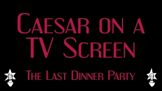 The Last Dinner Party - Caesar on a TV Screen